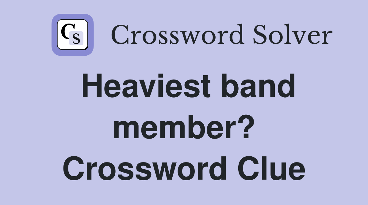 Heaviest band member? Crossword Clue