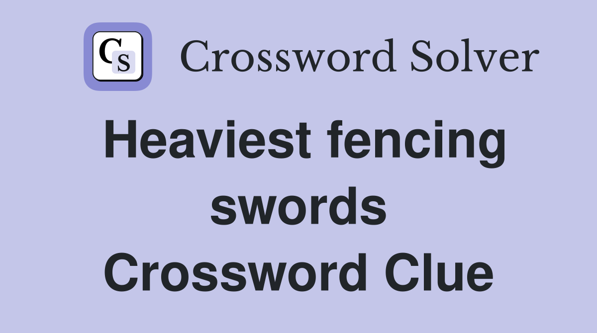 Heaviest fencing swords Crossword Clue