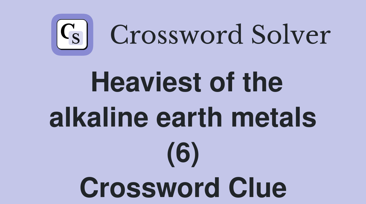 Heaviest of the alkaline earth metals (6) Crossword Clue