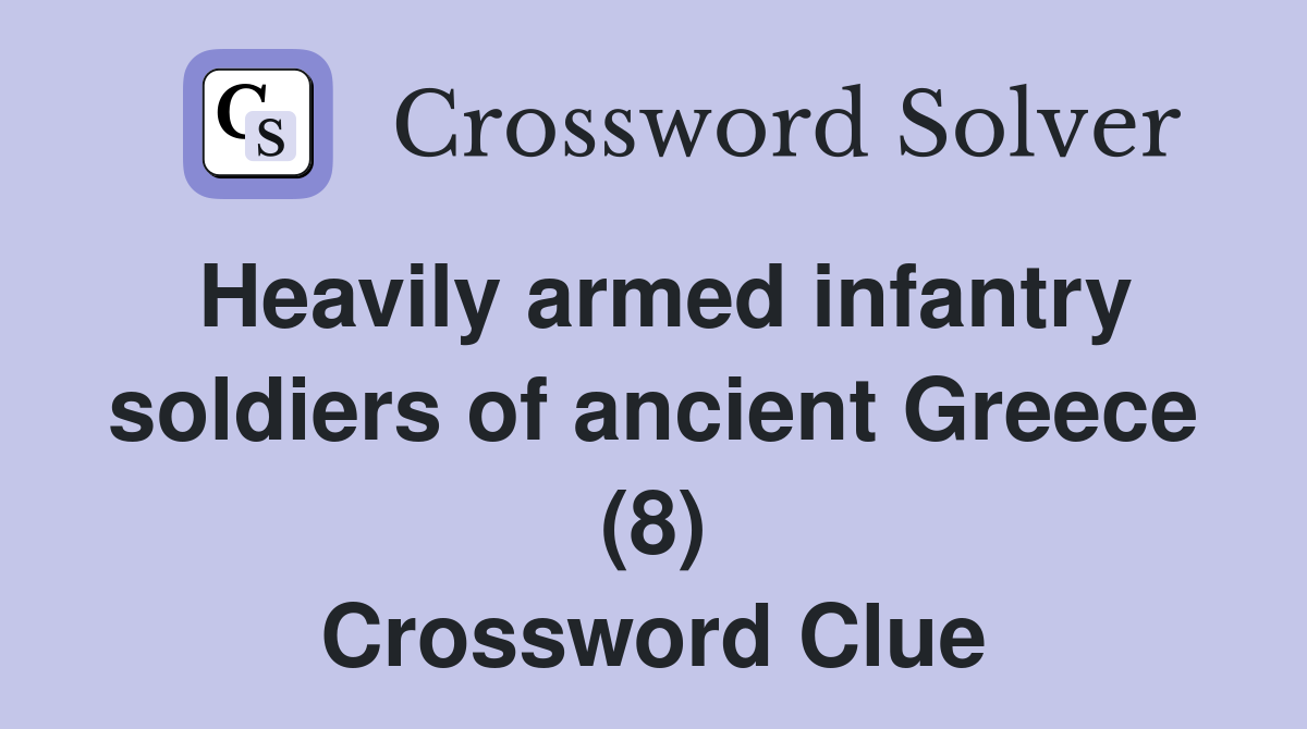 Heavily armed infantry soldiers of ancient Greece (8) Crossword Clue