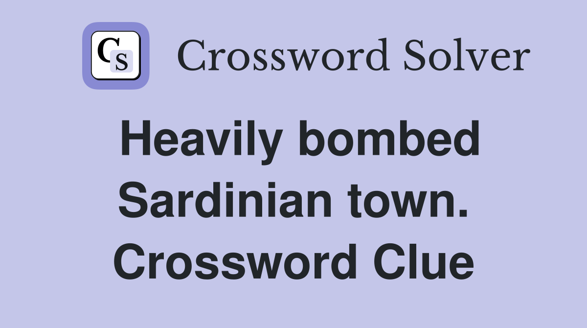 Heavily bombed Sardinian town. Crossword Clue