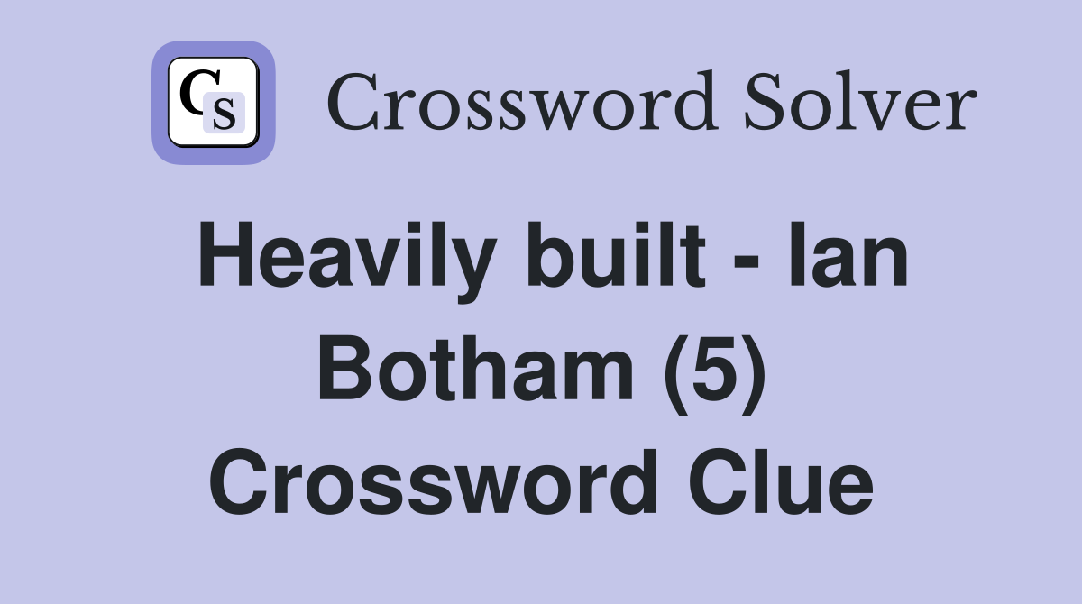 Heavily built - Ian Botham (5) Crossword Clue