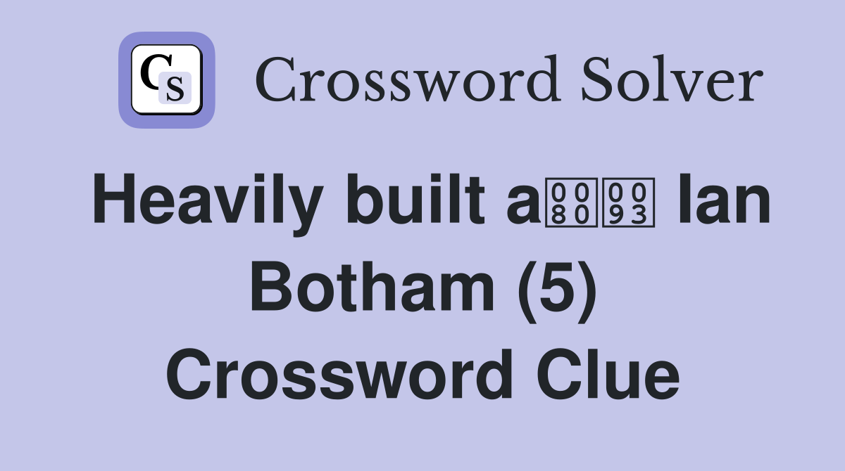 Heavily built a Ian Botham (5) Crossword Clue