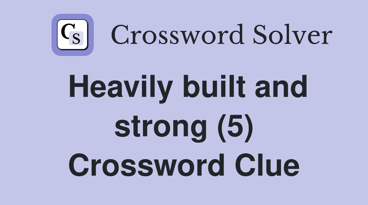Heavily built and strong (5) Crossword Clue