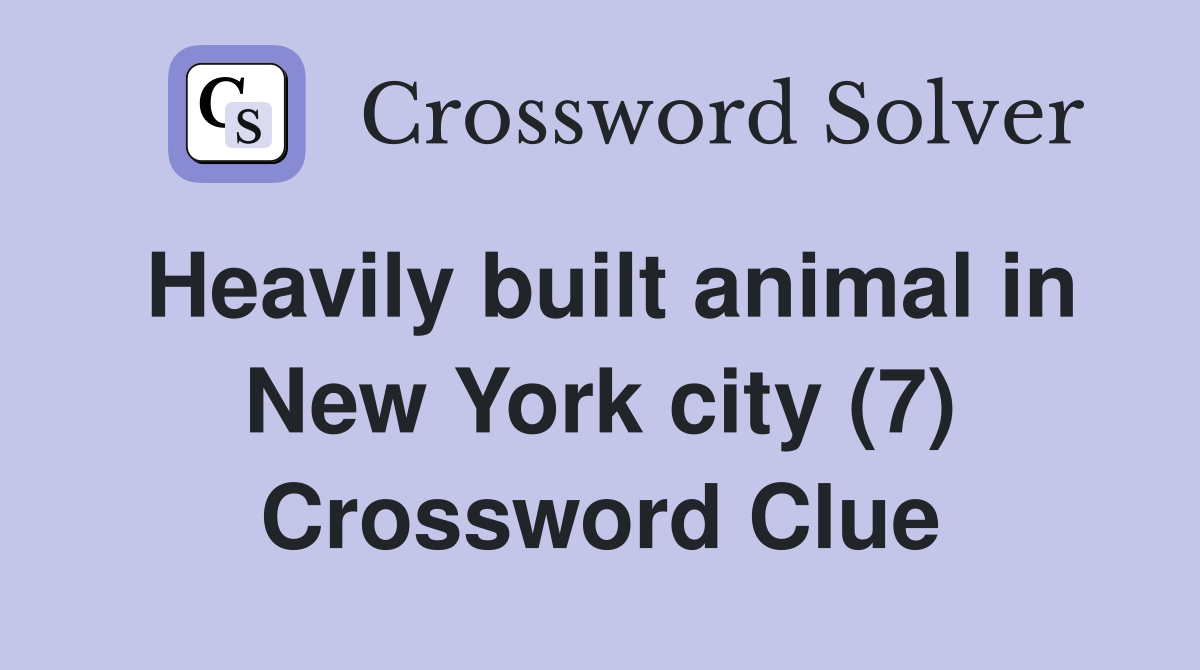 Heavily built animal in New York city (7) Crossword Clue