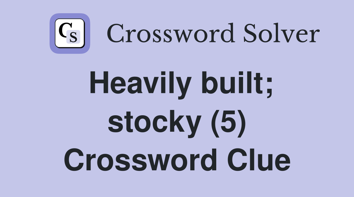 Heavily built; stocky (5) Crossword Clue