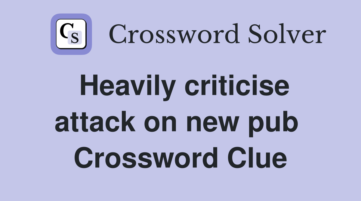 Heavily criticise attack on new pub  Crossword Clue