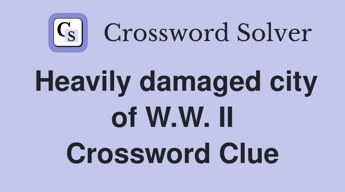 Heavily damaged city of W.W. II Crossword Clue
