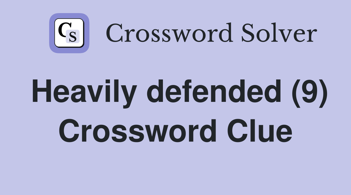 Heavily defended (9) Crossword Clue