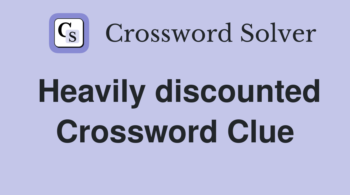 Heavily discounted Crossword Clue