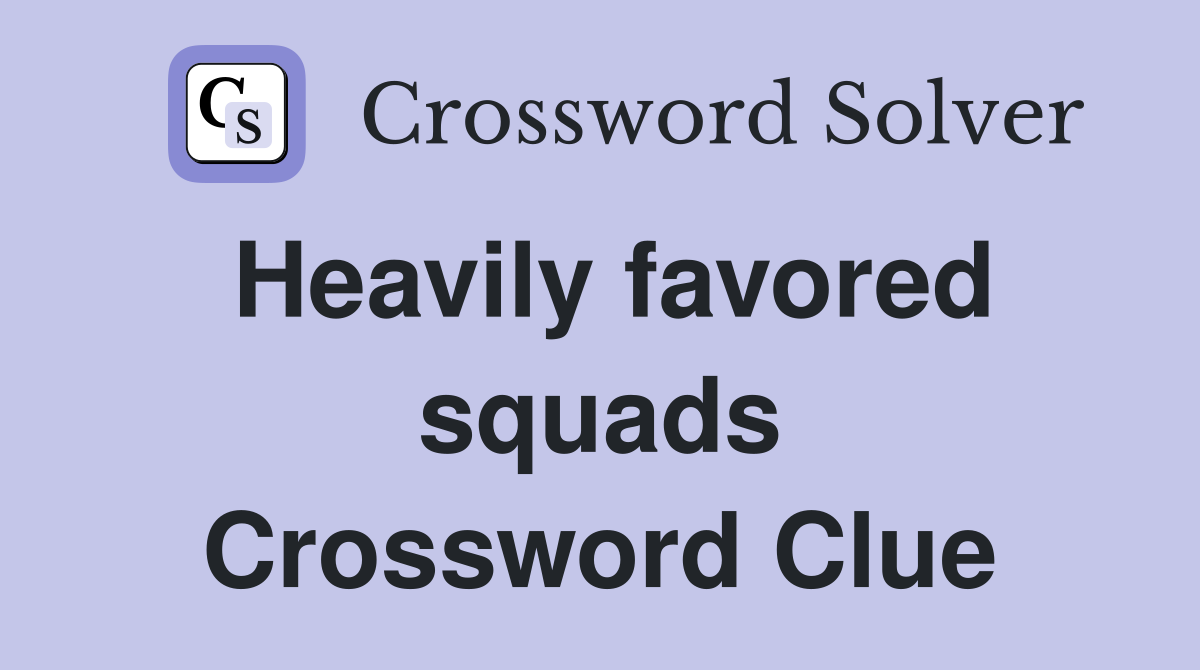 Heavily favored squads Crossword Clue