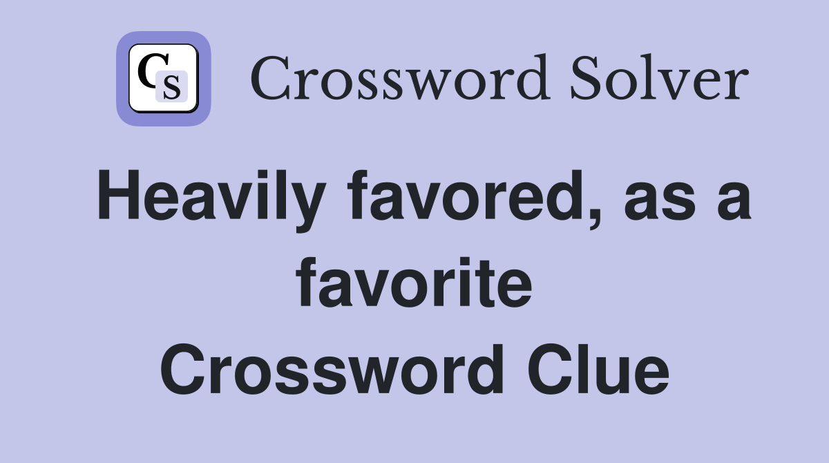 Heavily favored, as a favorite Crossword Clue