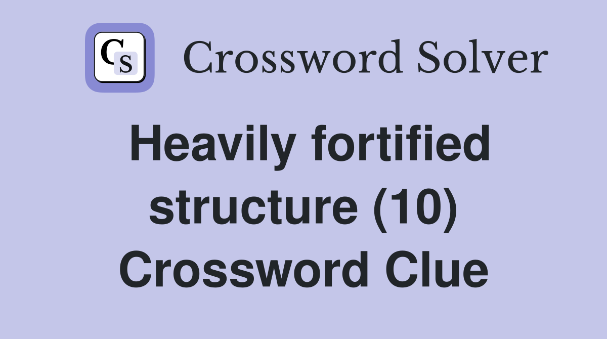 Heavily fortified structure (10) Crossword Clue