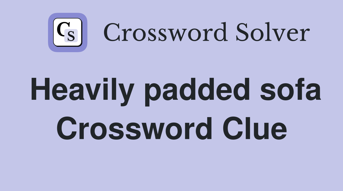 Heavily padded sofa Crossword Clue