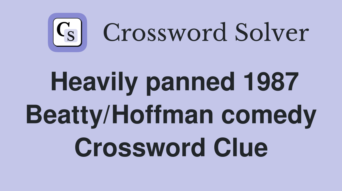 Heavily panned 1987 Beatty/Hoffman comedy Crossword Clue