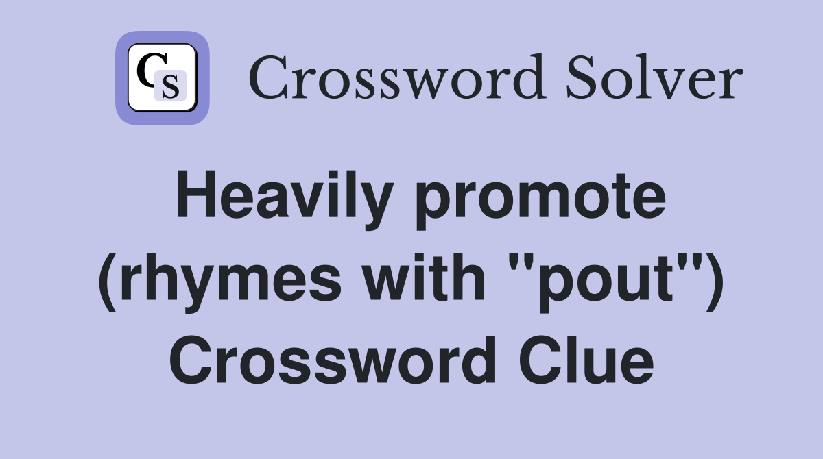 Heavily promote (rhymes with "pout") Crossword Clue