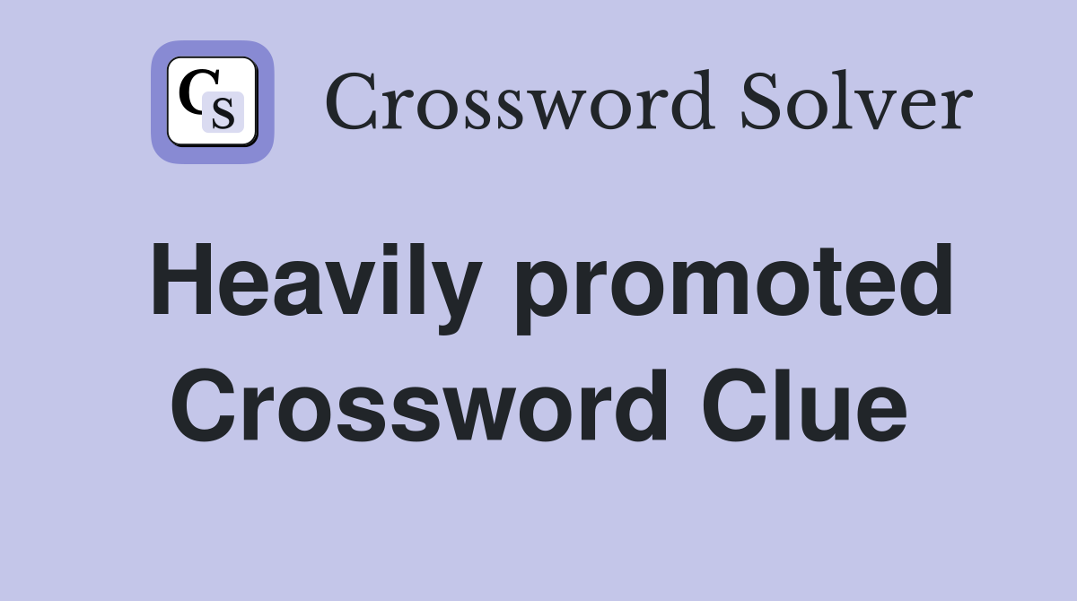 Heavily promoted Crossword Clue