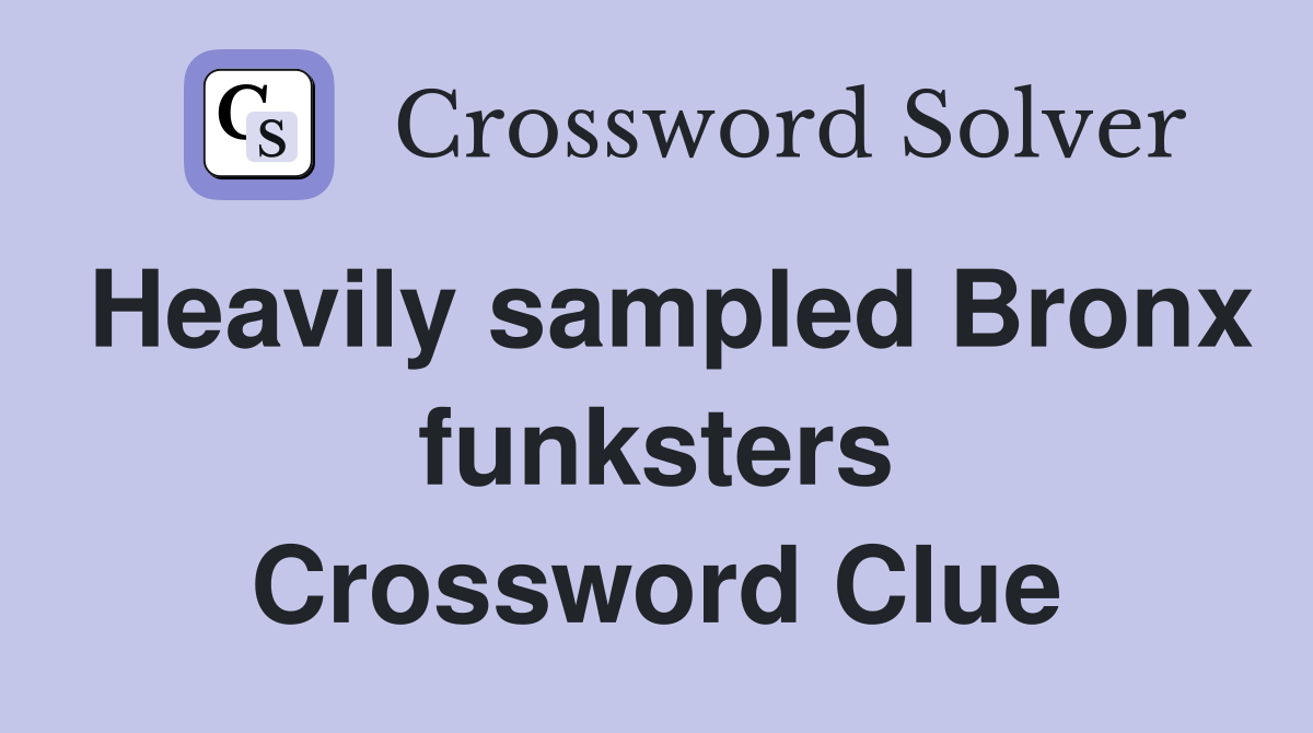 Heavily sampled Bronx funksters Crossword Clue