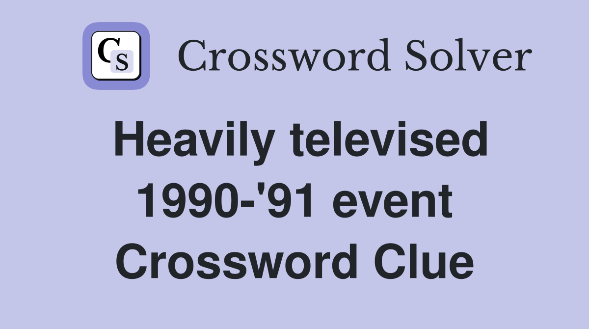 Heavily televised 1990-'91 event Crossword Clue