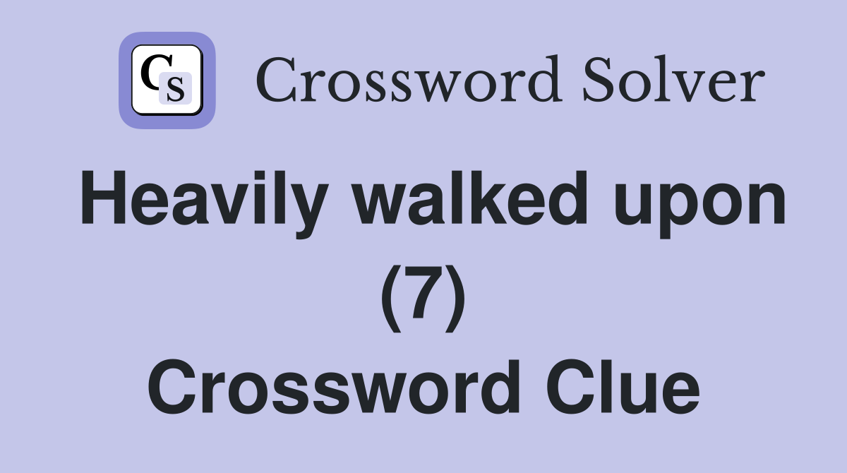 Heavily walked upon (7) Crossword Clue