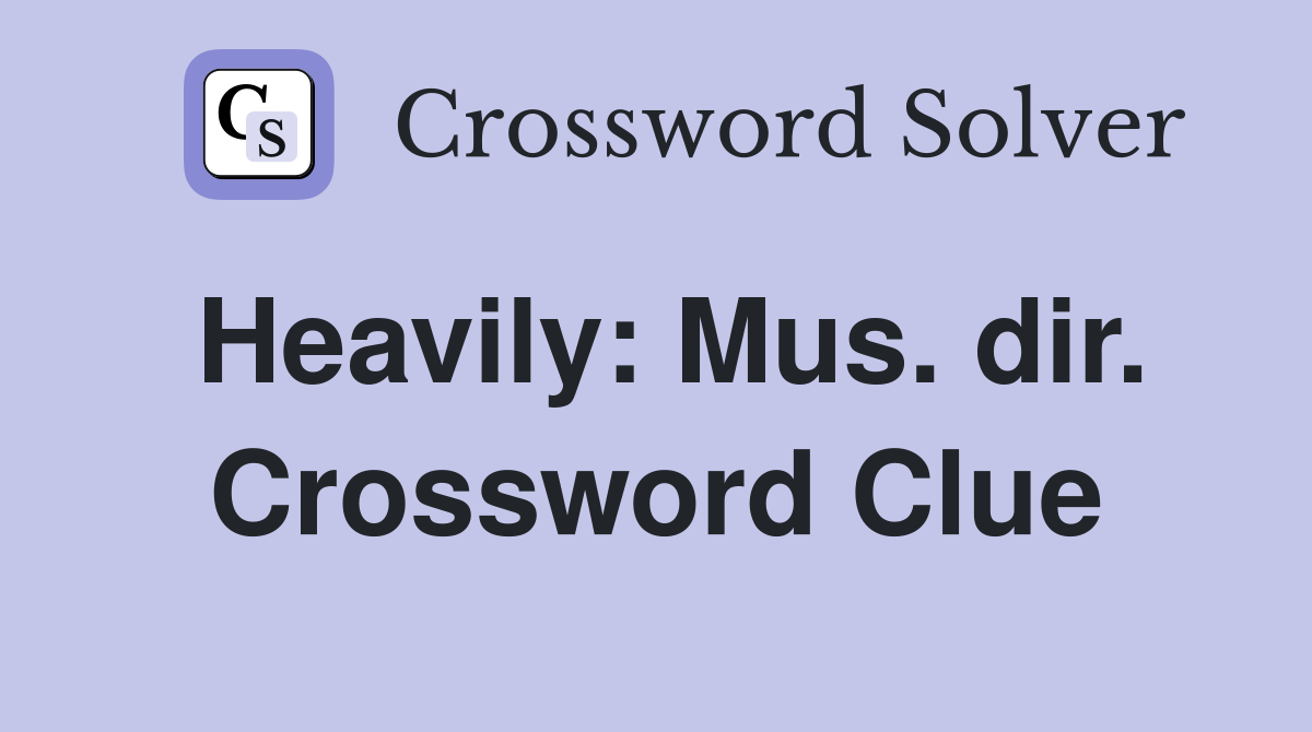 Heavily: Mus. dir. Crossword Clue