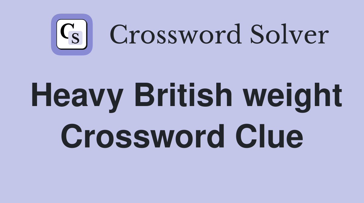 Heavy British weight Crossword Clue