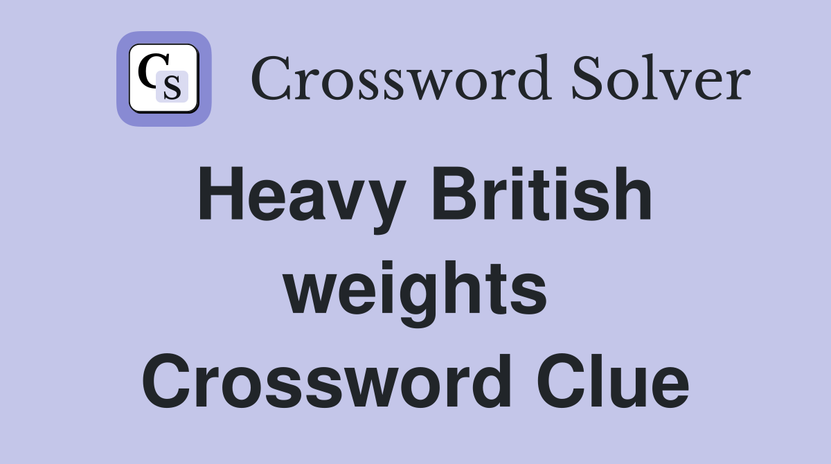 Heavy British weights Crossword Clue