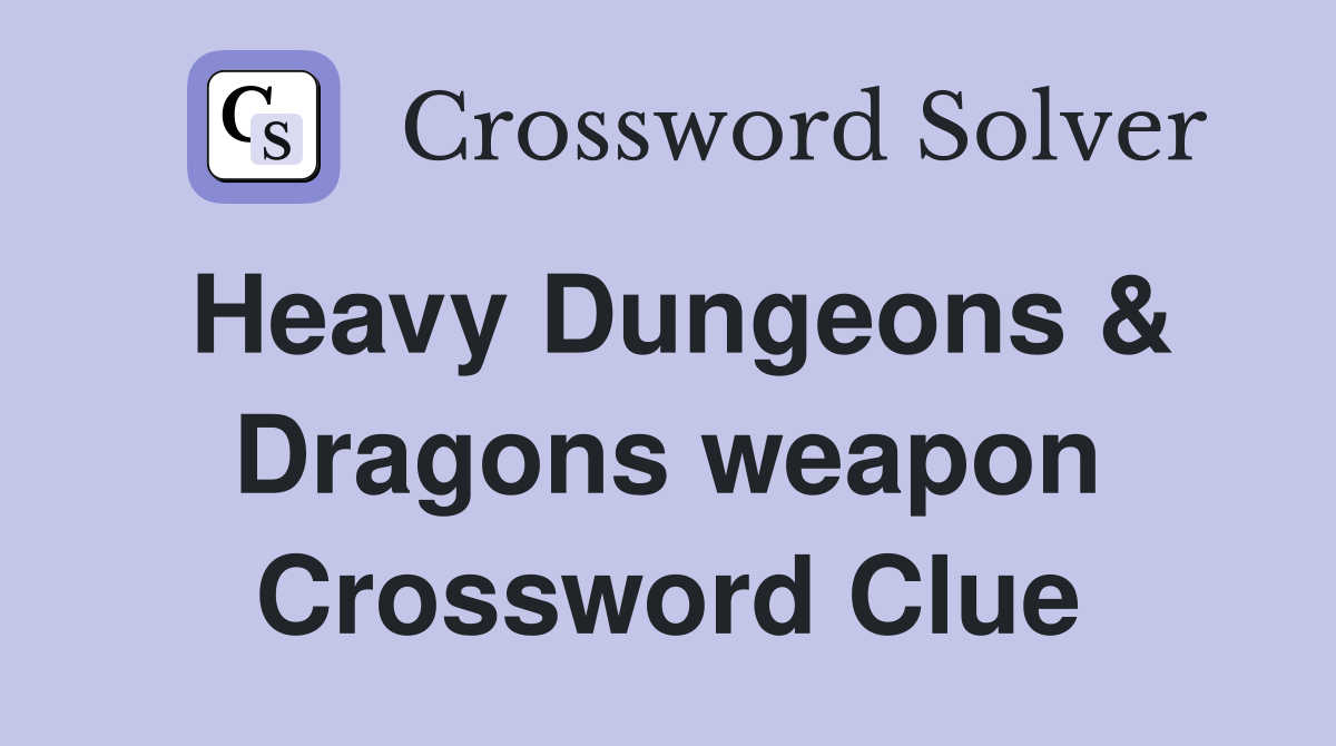 Heavy Dungeons & Dragons weapon Crossword Clue
