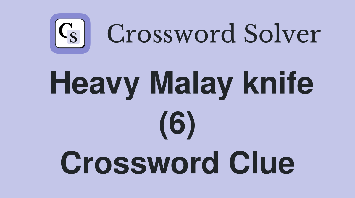 Heavy Malay knife (6) Crossword Clue
