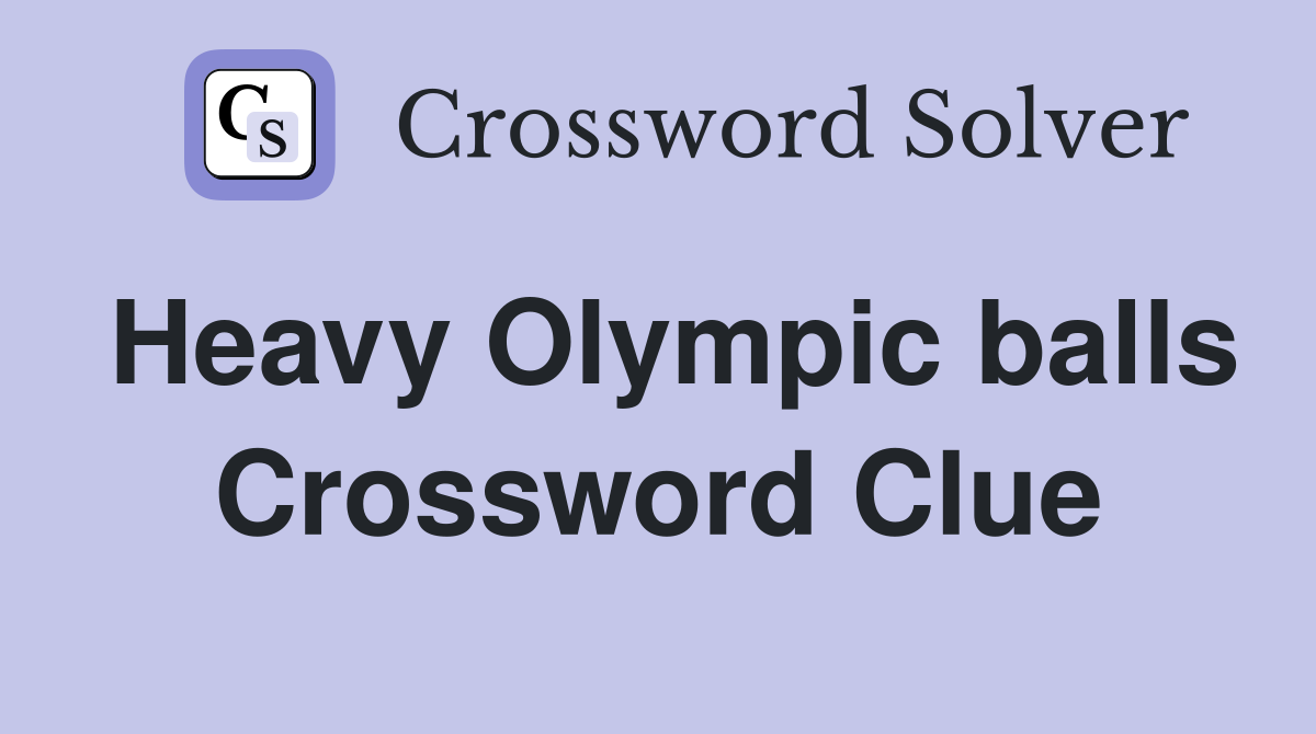 Heavy Olympic balls Crossword Clue