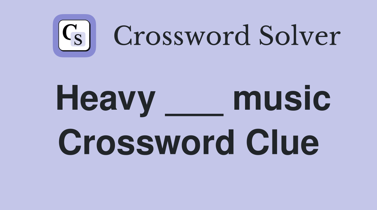 Heavy ___ music Crossword Clue