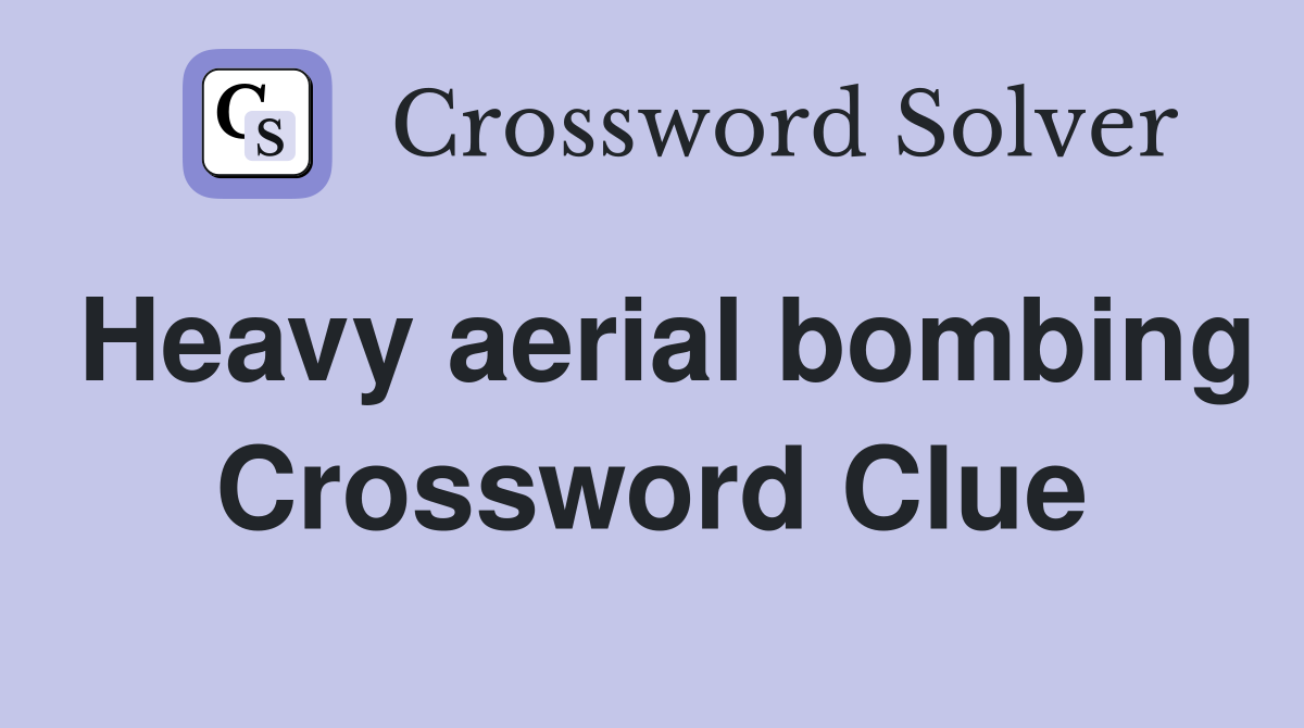 Heavy aerial bombing Crossword Clue