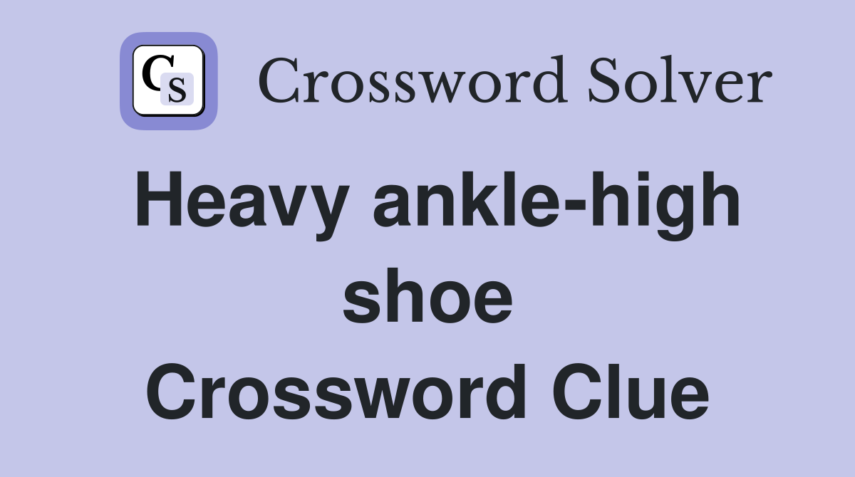 Heavy ankle-high shoe Crossword Clue