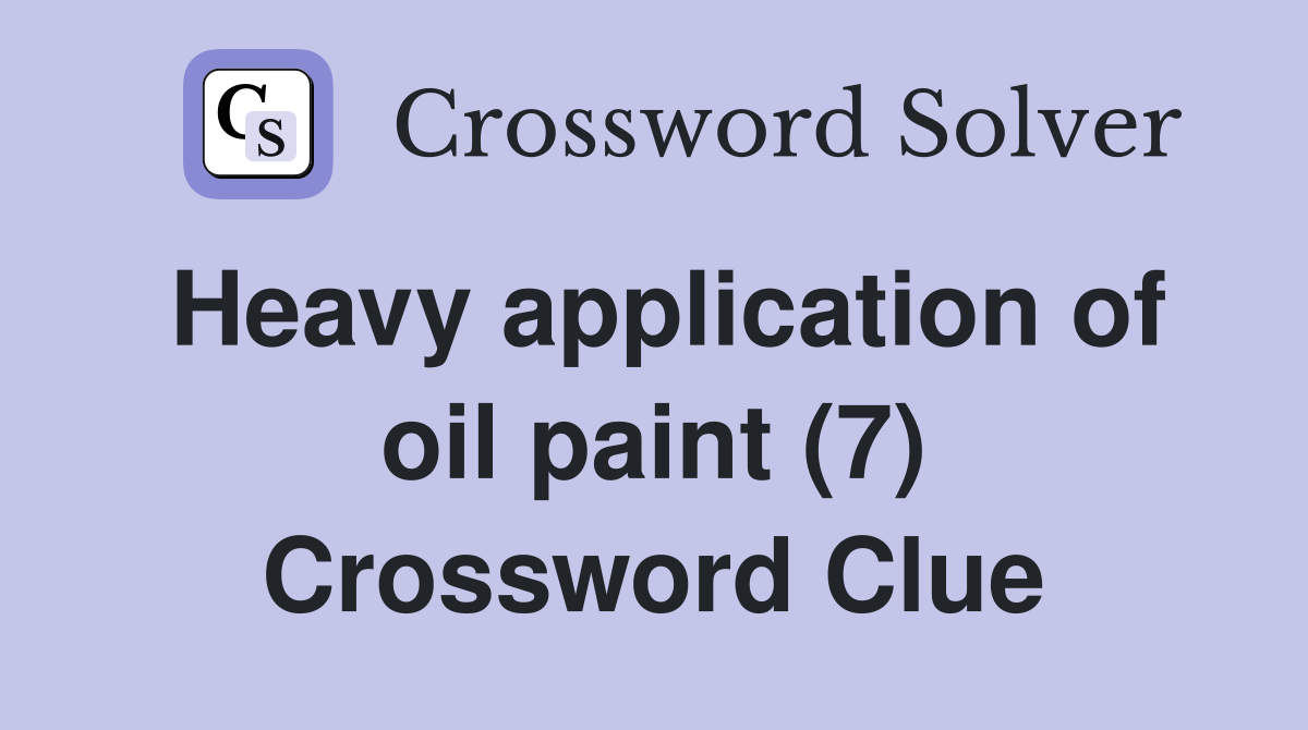 Heavy application of oil paint (7) Crossword Clue