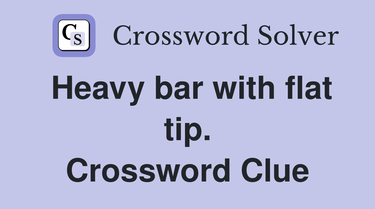 Heavy bar with flat tip. Crossword Clue