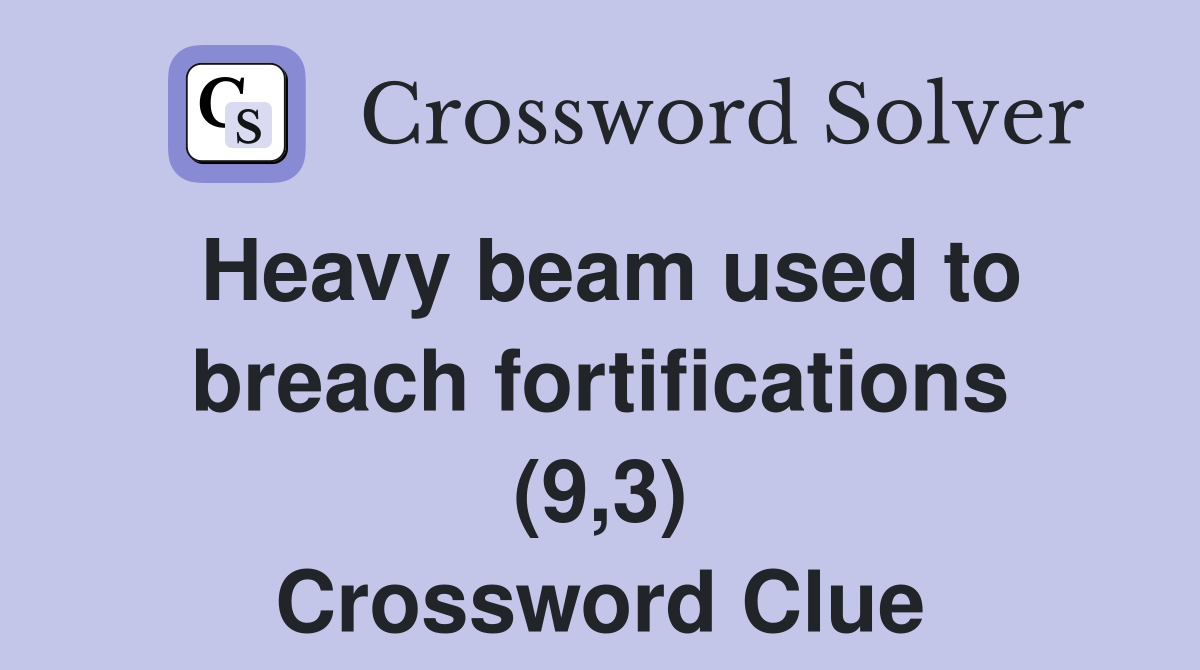 Heavy beam used to breach fortifications (9,3) Crossword Clue