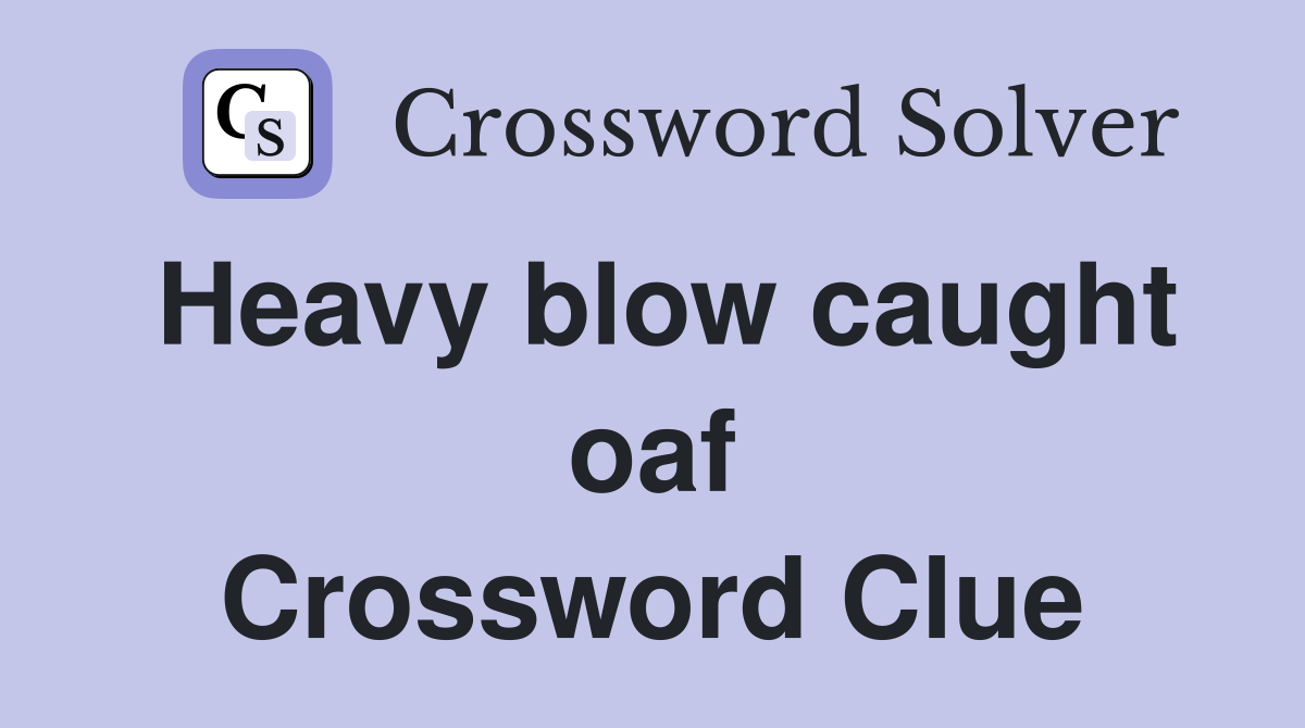 Heavy blow caught oaf Crossword Clue