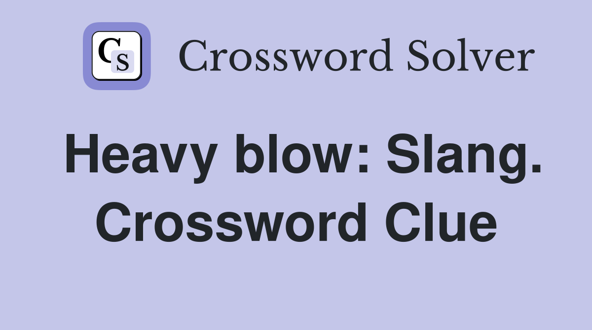 Heavy blow: Slang. Crossword Clue