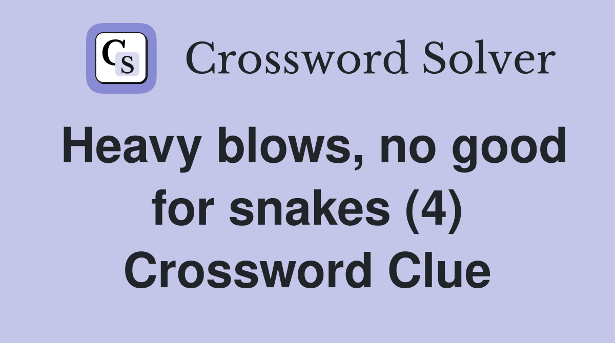 Heavy blows, no good for snakes (4) Crossword Clue