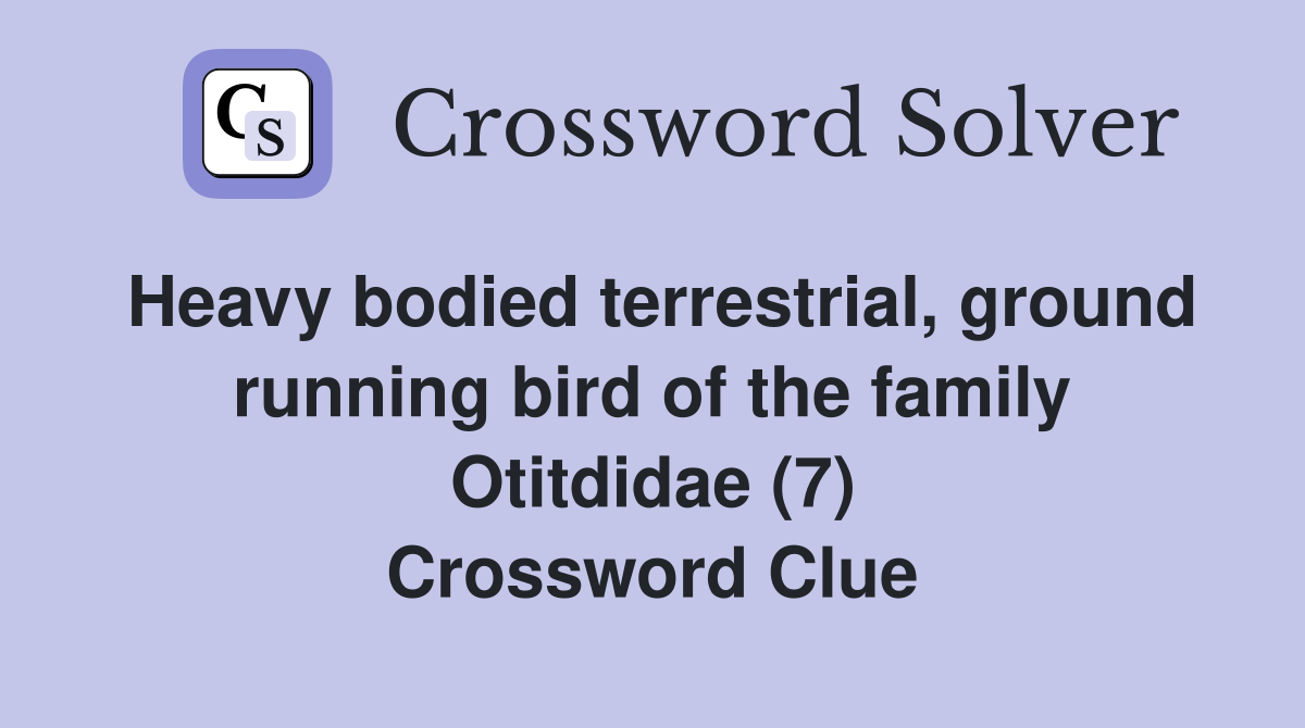 Heavy bodied terrestrial, ground running bird of the family Otitdidae (7) Crossword Clue