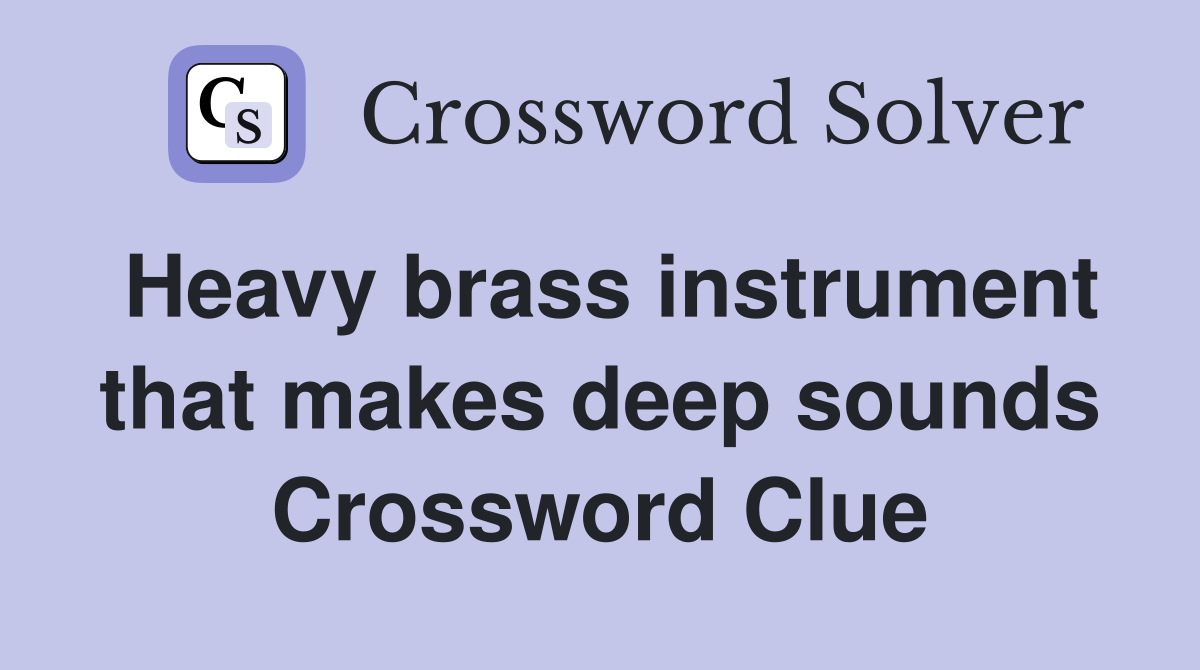 Heavy brass instrument that makes deep sounds Crossword Clue