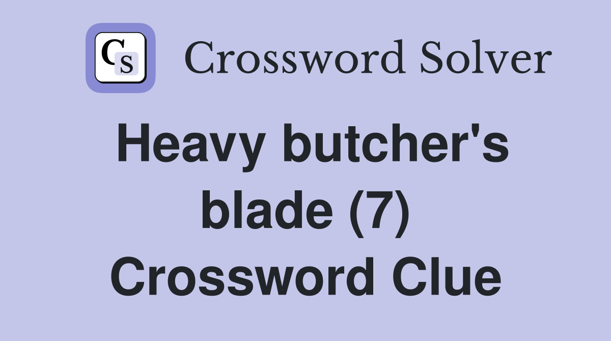 Heavy butcher's blade (7) Crossword Clue