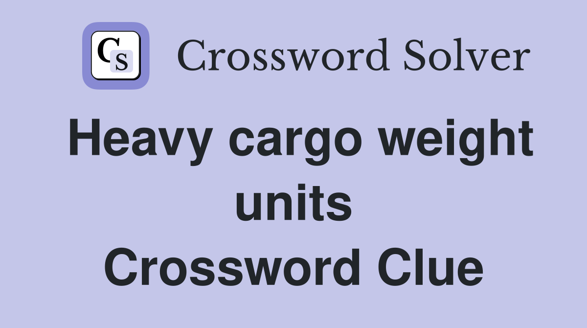 Heavy cargo weight units Crossword Clue