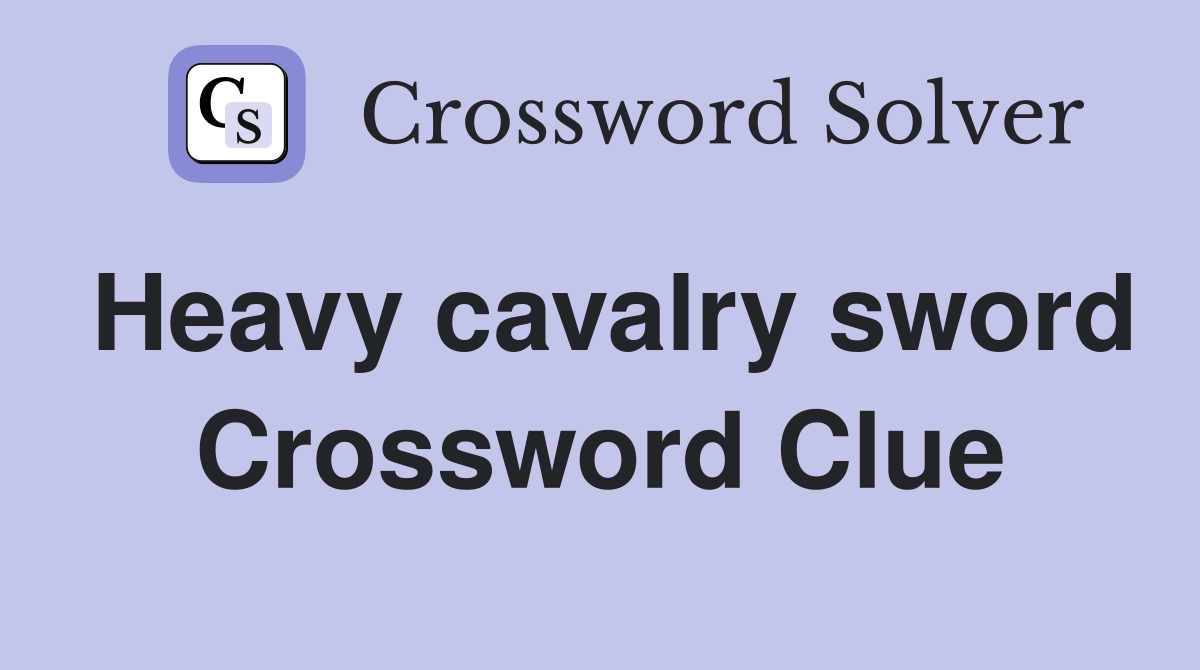 Heavy cavalry sword Crossword Clue