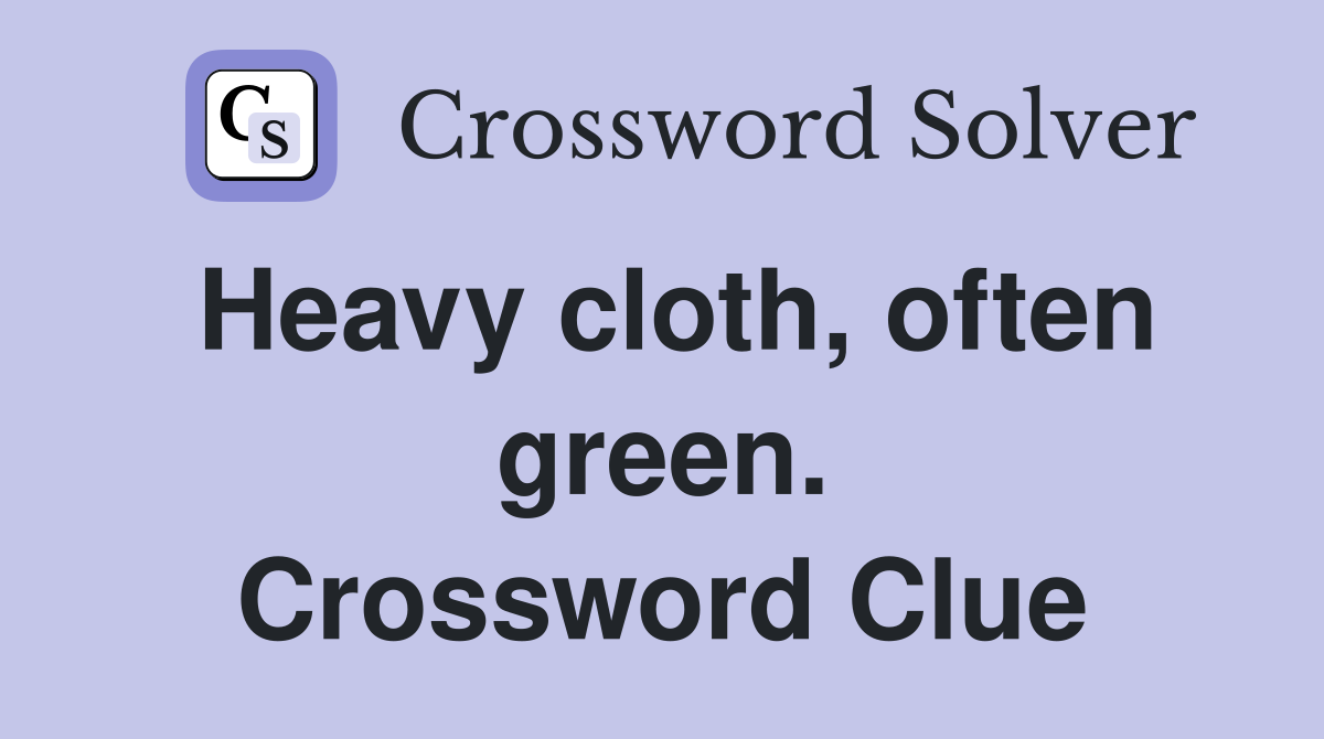 Heavy cloth, often green. Crossword Clue