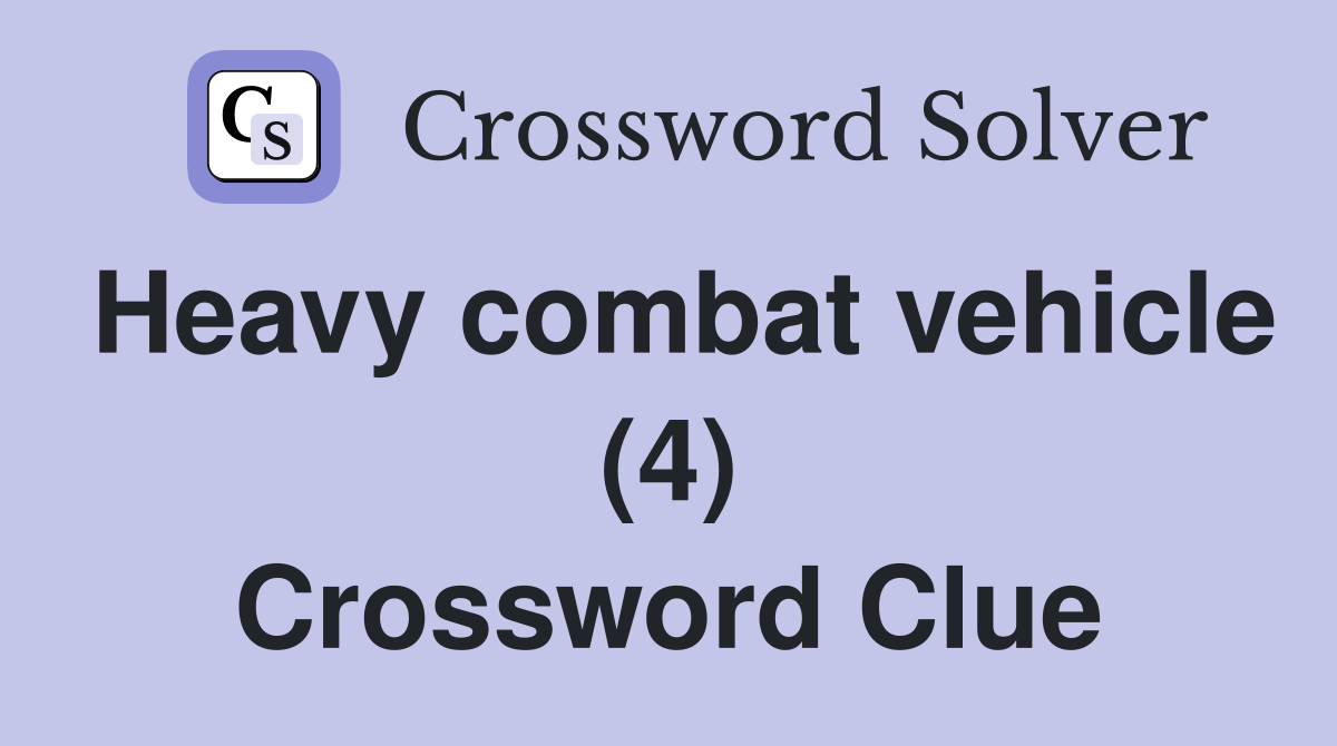 Heavy combat vehicle (4) Crossword Clue