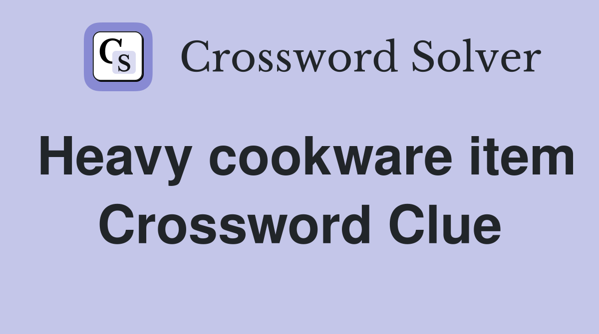 Heavy cookware item Crossword Clue