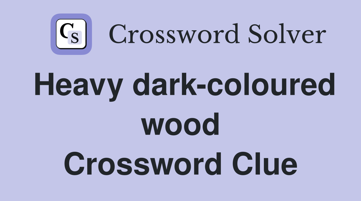 Heavy dark-coloured wood Crossword Clue
