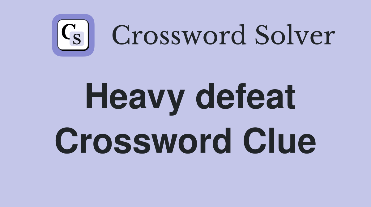 Heavy defeat Crossword Clue Answers Crossword Solver