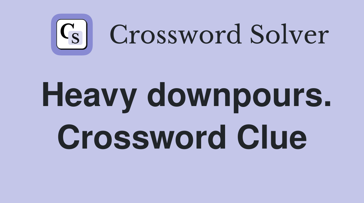 Heavy downpours. Crossword Clue